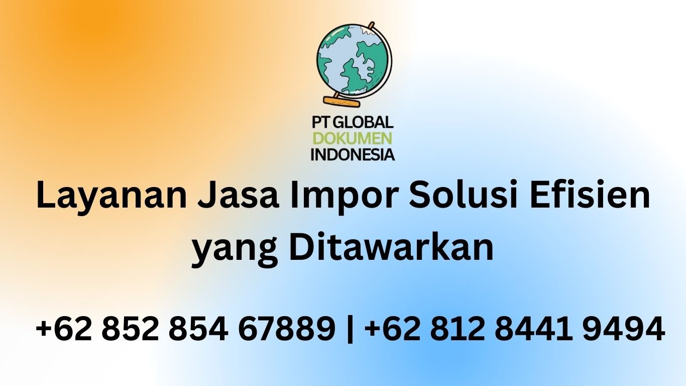 Layanan Jasa Impor Solusi Efisien yang Ditawarkan