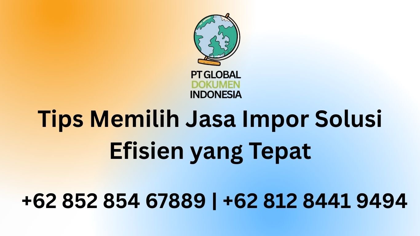 Tips Memilih Jasa Impor Solusi Efisien yang Tepat